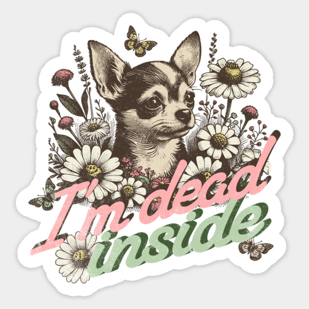 I'm Dead Inside - Chihuahua Existential Dread Magnet by Yesteeyear