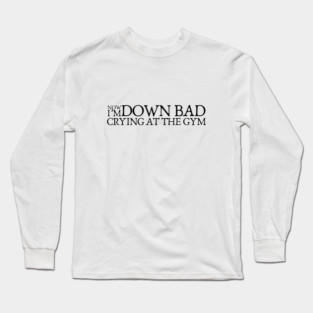 Down Bad The Tortured Poets Department Long Sleeve T-Shirt