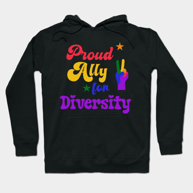 Proud Ally For Diversity Hoodie by TurnEffect