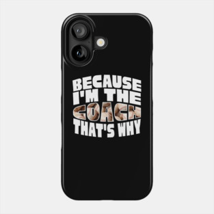 Because I'm The Baseball Coach Phone Case