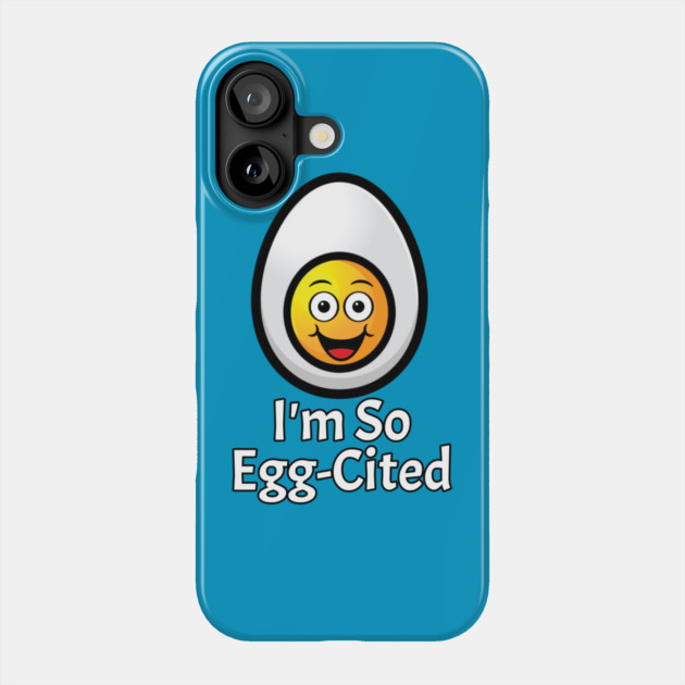 Egg Excited Pun Phone Case by HolidayBug