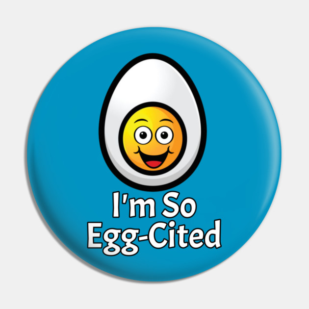 Egg Excited Pun Pin by HolidayBug