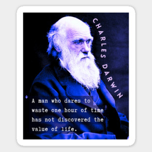 Charles Darwin portrait and quote: A man who dares to waste one hour of time has not discovered the value of life. Sticker