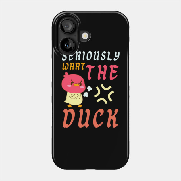 SERIOUSLY WHAT THE DUCK Phone Case by MakerMind8.2