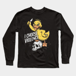 I Choose Violence Funny Duck Long Sleeve T-Shirt