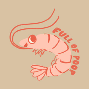 Full of Poop Shrimp T-Shirt