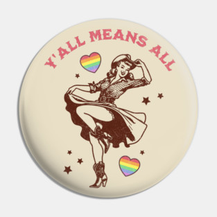 Y'all Means All Feminist LGBTQ Gay Rights Rainbow Cowgirl Pin