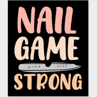 Nail Game Strong Posters and Art