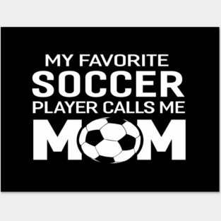 My Favorite Soccer Player Calls Me Mom Posters and Art