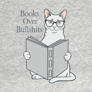 Reading Books Over Bullshits T-Shirt