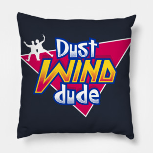 Dust Wind Dude - 90s Kids - Most Excellent Pillow