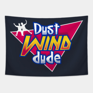 Dust Wind Dude - 90s Kids - Most Excellent Tapestry