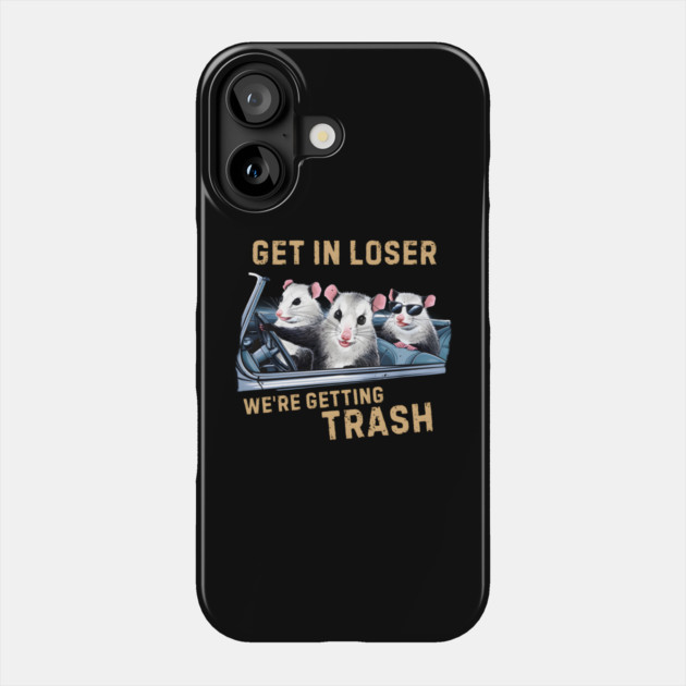 GET IN LOSER WE’RE GETTING TRASH Phone Case by MakerMind8.2