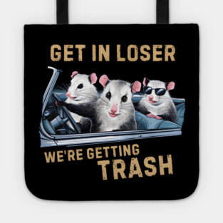 GET IN LOSER WE’RE GETTING TRASH Tote
