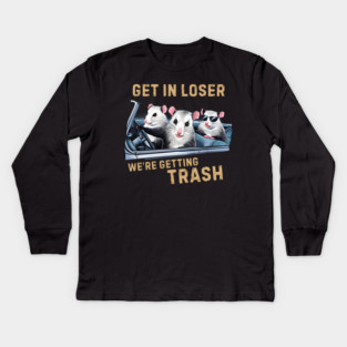 GET IN LOSER WE’RE GETTING TRASH Kids Long Sleeve T-Shirt
