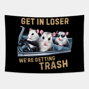 GET IN LOSER WE’RE GETTING TRASH Tapestry