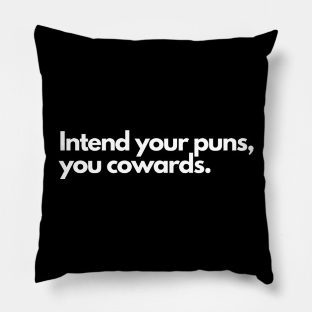 Intend Your Puns, You Cowards Pillow by Litehouse Tees
