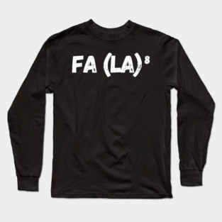 FA LA LA LA LA LA LA LA LA Long Sleeve T-Shirt
