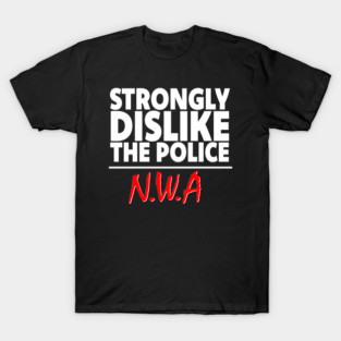NWA TRIBUTE STRONGLY DISLIKE THE POLICE T-Shirt