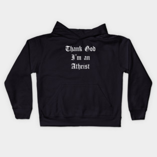 Thank God I'm an Atheist Kids Hoodie