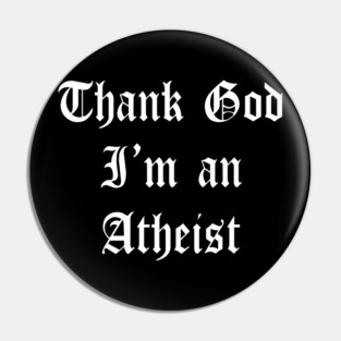Thank God I'm an Atheist Pin