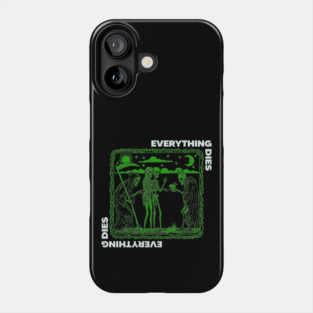 EVERYTHING DIES Phone Case