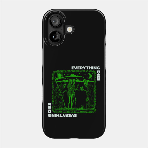 EVERYTHING DIES Phone Case by artslaves