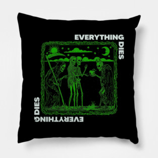 EVERYTHING DIES Pillow