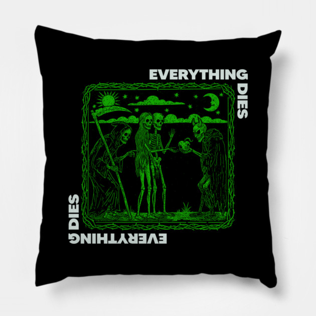 EVERYTHING DIES Pillow by artslaves