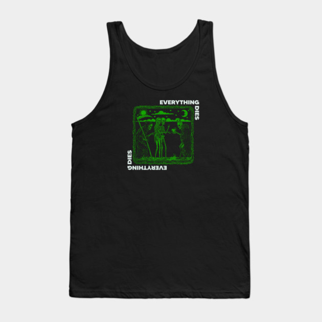 EVERYTHING DIES Tank Top by artslaves