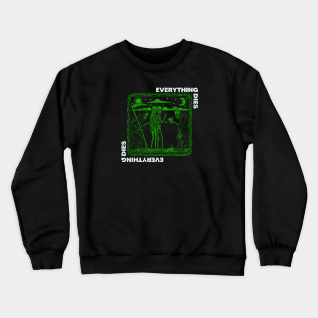 EVERYTHING DIES Crewneck Sweatshirt by artslaves