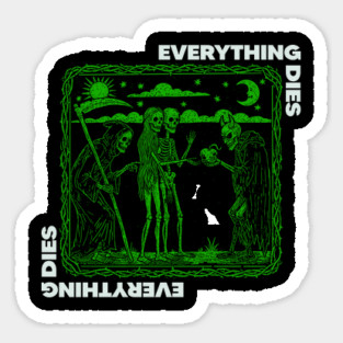 EVERYTHING DIES Sticker