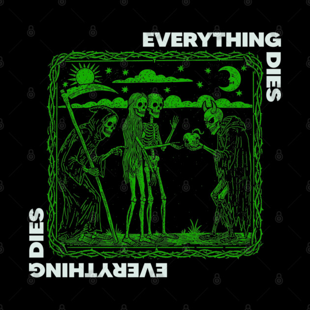 EVERYTHING DIES by artslaves