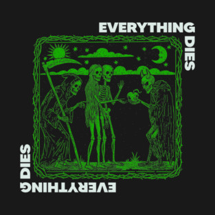 EVERYTHING DIES T-Shirt