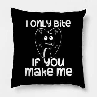 I Only Bite If You Make Me Kinky Tooth Pillow