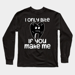I Only Bite If You Make Me Kinky Tooth Long Sleeve T-Shirt