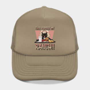 They forgot my RANCH!! Hat