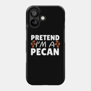 Pretend I'm A Pecan Phone Case