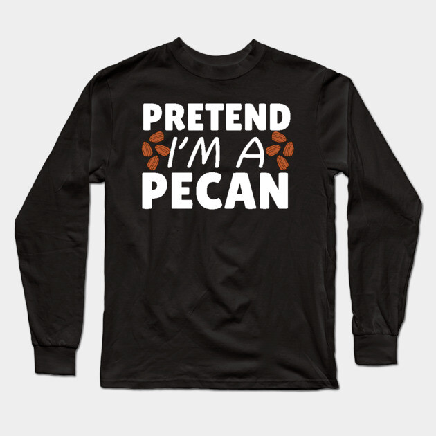 Pretend I'm A Pecan Long Sleeve T-Shirt by The WYLD Tribe