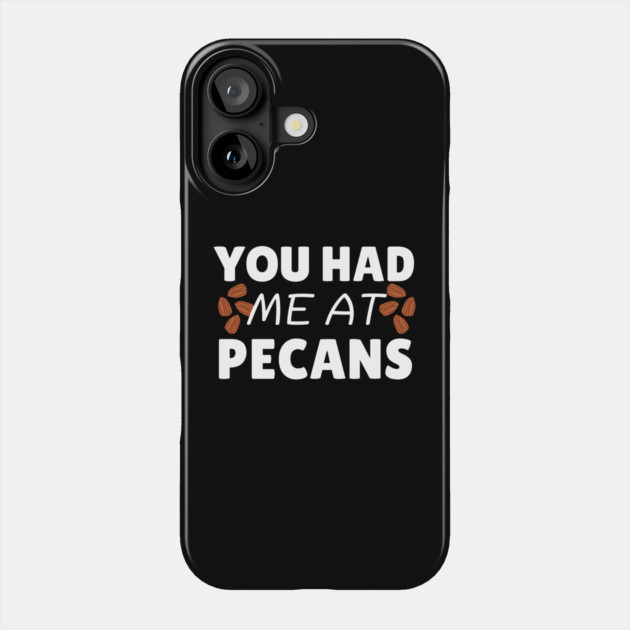 You Had Me At Pecans Phone Case by The WYLD Tribe