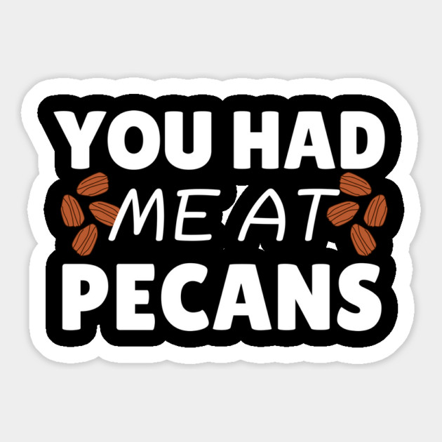 You Had Me At Pecans Magnet by The WYLD Tribe