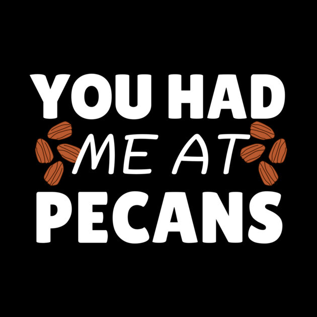 You Had Me At Pecans by The WYLD Tribe