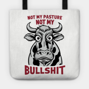 Not My Pasture Not My Bullshit IDK IDC IDGAF Tote