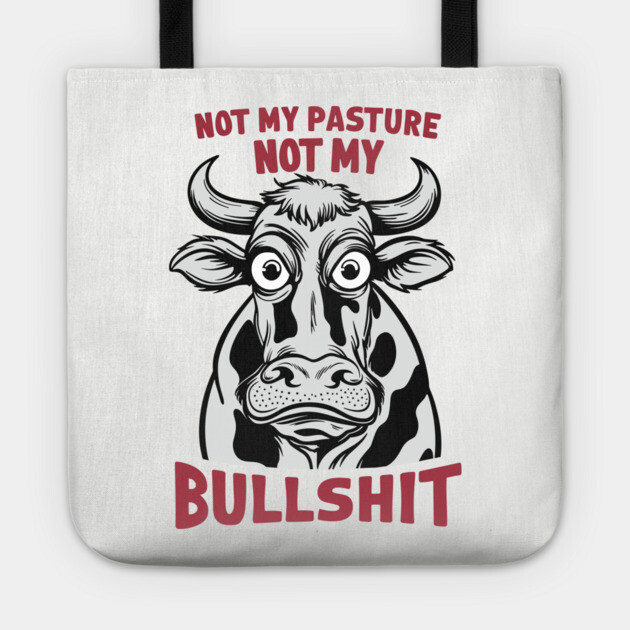 Not My Pasture Not My Bullshit IDK IDC IDGAF Tote by Anticorporati