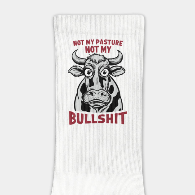 Not My Pasture Not My Bullshit IDK IDC IDGAF by Anticorporati