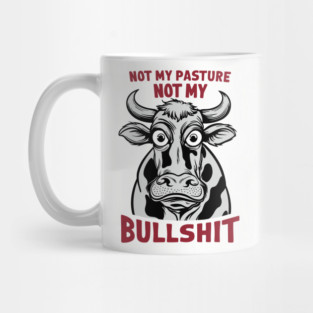 Not My Pasture Not My Bullshit IDK IDC IDGAF Mug