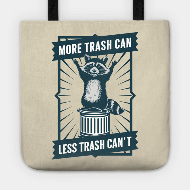Funny Raccoon More Trash Can Less Trash Can't Tote by Anticorporati