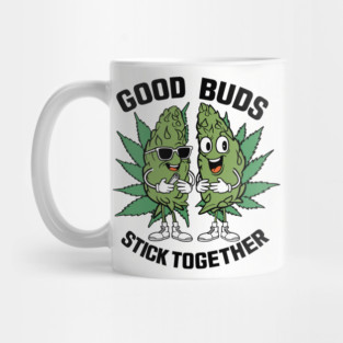 Good Buds Stick Together Funny Marijuana Mug