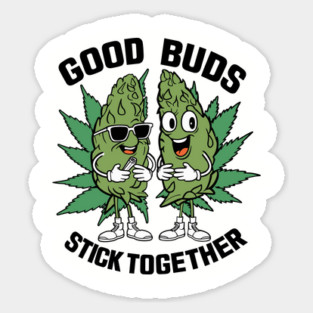 Good Buds Stick Together Funny Marijuana Sticker