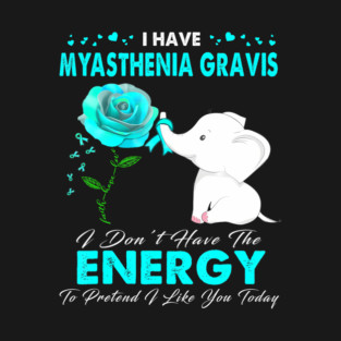 I have Myasthenia Gravis Awareness T-Shirt